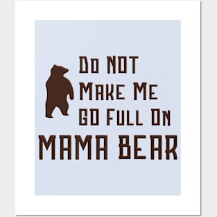 Do Not Make Me Go Full On Mama Bear graphic Posters and Art